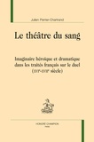 Julien Perrier-Chartrand - Le théâtre du sang - Imaginaire héroïque et dramatique dans les traités français sur le duel (XVIe-XVIIe siècles).