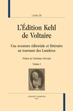 Linda Gil - L'édition Kehl de Voltaire - Une aventure éditoriale et littéraire au tournant des Lumières - Volume 1.