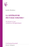 Isabelle Blondiaux - La littérature peut-elle soigner ? - La lecture et ses variations thérapeutiques.