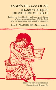 Jean-Charles Herbin et Annie Triaud - Anseÿs de Gascogne - Chanson de geste du milieu du XIIIe siècle Tome 2, Vers 13802-24865 - Notes textuelles.