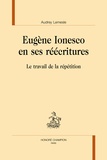 Audrey Lemesle - Eugene Ionesco en ses réécritures - Le travail de la répétition.