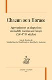 Nathalie Dauvois et Michel Jourde - Chacun son Horace - Appropriations et adaptations du modèle horatien en Europe (XVe-XVIIe siècles).