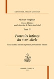 Edmond de Goncourt et Jules de Goncourt - Oeuvres complètes - Oeuvres d'histoire Tome 4, Portraits intimes du XVIIIe siècle.