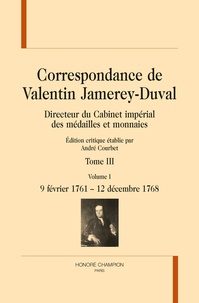André Courbet - Correspondance de Valentin Jamerey-Duval, Bibliothécaire des ducs de Lorraine - Tome 3, 9 février 1761 - 20 juillet 1775.