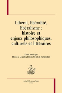 Fiona McIntosh-Varjabédian et Eléonore Le Jallé - Libéral, libéralité, libéralisme : histoire et enjeux philosophiques, culturels et littéraires.
