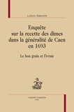 Ludovic Balavoine - Enquête sur la recette des dîmes dans la généralité de Caen en 1693 - Le bon grain et l'ivraie.