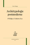 Corin Braga - Archétypologie postmoderne - D'Oedipe à Umberto Eco.
