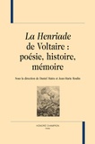 Daniel Maira et Jean-Marie Roulin - La Henriade de Voltaire : poésie, histoire, mémoire.
