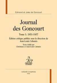 Jules de Goncourt et Edmond de Goncourt - Journal des Goncourt - Tome 1, 1851-1857.