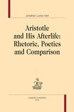 Jonathan Locke Hart - Aristotle and His Afterlife - Rhetoric, Poetics and Comparison.
