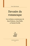 Anne Sennhauser - Devenirs du romanesque - Les écritures aventureuses de Jean Echenoz, Jean Rolin, et Patrick Deville.