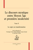 Véronique Ferrer et Marie-Christine Gomez-Géraud - Le discours mystique entre Moyen Age et première modernité - Tome 2, Le sujet en transformation.
