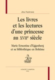 Jitka Radimska - Les livres et les lectures d'une princesse au XVIIe siècle - Marie Ernestine d'Eggenberg et sa bibliothèque en Bohême.