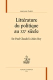 Jeanyves Guérin - Littérature du politique au XXe siècle - De Paul Claudel à Jules Roy.