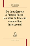 Jean-Marc Moret - De Lautréamont à Francis Bacon - Les films de Cocteau comme lien intertextuel.
