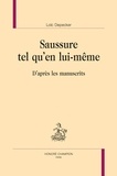 Loïc Depecker - Saussure tel qu'en lui-même - D'après les manuscrits.