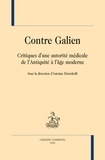 Antoine Pietrobelli - Contre Galien - Critiques d'une autorité médicale de l'Antiquité à l'âge moderne.