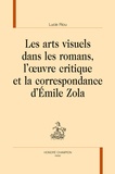 Lucie Riou - Les arts visuels dans les romans, l'oeuvre critique et la correspondance d'Emile Zola.