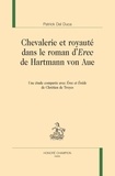 Patrick Del Duca - Chevalerie et royauté dans le roman d’Erec de Hartmann von Aue - Une étude comparée avec Erec et Enide de Chrétien de Troyes.