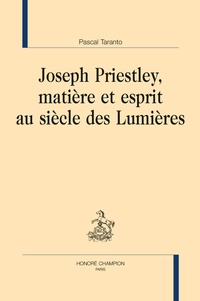 Pascal Taranto - Joseph Priestley, matière et esprit au siècle des Lumières.