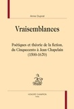 Anne Duprat - Vraisemblances - Poétiques et théorie de la fiction, du Cinquecento à Jean Chapelain (1500-1670).