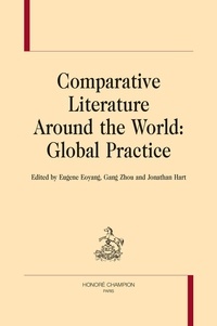 Eugene Eoyang et Zhou Gang - Comparative Literature Around the World: Global Practice.