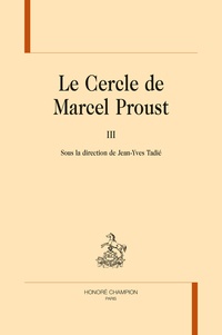 Jean-Yves Tadié - Le cercle de Marcel Proust - Tome 3.