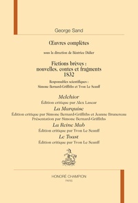 George Sand - Oeuvres complètes - Fictions brèves : nouvelles, contes et fragments (1832) Melchior ; La Marquise ; La Reine Mab ; Le Toast.