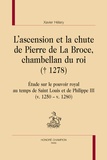 Xavier Hélary - L'ascension et la chute de Pierre de La Broce, chambellan du roi (+ 1278) - Etude sur le pouvoir royal au temps de Saint Louis et de Philippe III (v. 1250 - v. 1280).