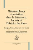 Pierre Civil et Roberto Mondola - Métamorphoses et mutations dans la littérature, les arts et l'histoire des idées - Espagne, France, Italie (XVIe-XVIIIe siècle).