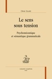 Olivier Soutet - Le sens sous tension - Psychomécanique et sémantique grammaticale.