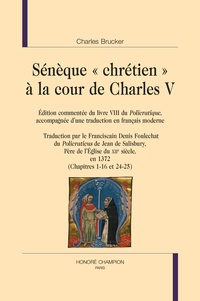 Charles Brucker - Sénèque "chrétien" à la cour de Charles V - Edition commentée du livre VIII du Policratique, accompagnée d'un traduction en français moderne.