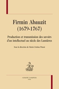 Maria-Cristina Pitassi - Firmin Abauzit (1679-1767) - Production et transmission des savoirs d'un intellectuel au siècle des Lumières.