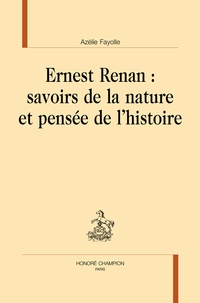 Azélie Fayolle - Ernest Renan - Savoirs de la nature et pensée de l'histoire.