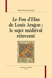 Elodie Burle-Errecade - Le Fou d'Elsa de Louis Aragon : le sujet médiéval réinventé.