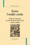 Véronique Corinus - Ecrire l'oralité créole - Etude du répertoire de Félix Modock (1885-1942), conteur antillais.