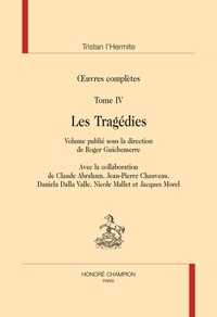  Tristan L'Hermite - Oeuvres complètes - Tome 4, Les Tragédies.