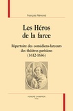 François Remond - Les Héros de la farce - Répertoire des comédiens-farceurs des théâtres parisiens (1612-1686).