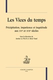 Justine Le Floc'h et Alicia Viaud - Les vices du temps - Précipitation, impatience et inquiétude au XVIe et XVIIe siècles.