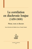 Mathieu Goux et Pascale Mounier - La corrélation en diachronie longue (1450-1800) - Phrase, texte et discours.