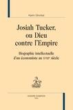Karim Ghorbal - Josiah Tucker, ou Dieu contre l'empire - Biographie intellectuelle d'un économiste au XVIIIe siècle.