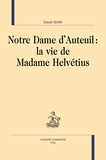David Smith - Notre-Dame d’Auteuil : La vie de Madame Helvétius.