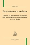 Daniel Tollet - Entre tolérance et exclusion - Essai sur les relations entre les religions dans la conférédation polono-lituanienne (XVIe-XVIIIe siècle).