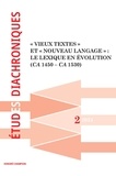  Honoré Champion - Etudes diachroniques N° 2, 2024 : "Vieux textes" et "Nouveau langage" - Le lexique en évolution (ca 1450 - ca 1530).