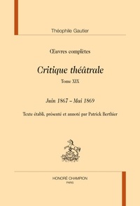 Théophile Gautier - Oeuvres complètes - Critique théâtrale Tome 19, Juin 1867 - Mai 1869.