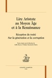 Joëlle Ducos et Violaine Giacomotto-Charra - Lire Aristote au Moyen Age et à la Renaissance - Réception du traité Sur la génération et la corruption.
