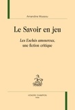 Amandine Mussou - Le Savoir en jeu - "Les Eschés amoureux", une fiction critique.