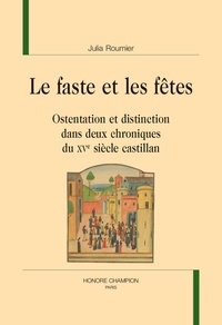 Julia Roumier - Le faste et les fêtes - Ostentation et distinction dans deux chroniques du XVe siècle castillan.