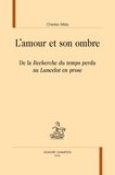 Charles Méla - L’amour et son ombre - De "la Recherche du temps perdu" au "Lancelot en prose".