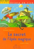Arnaud Alméras et Frédéric Pillot - Le secret de l'épée magique.